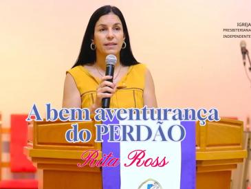 A BEM-AVENTURANÇA DO PERDÃO | Com a Diaconisa Rita Ross 