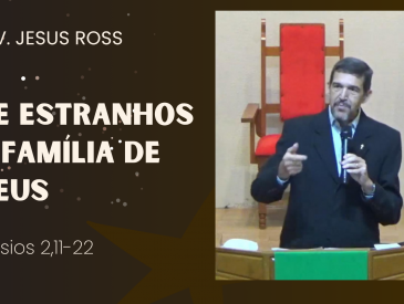 DE ESTRANHO À FAMÍLIA DE DEUS - JESUS ROSS