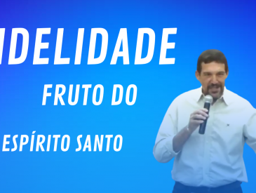 Fidelidade, fruto do Espírito Santo