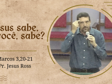 Jesus sabe. E você, sabe?