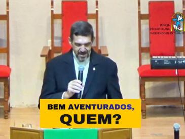 BEM AVENTURADOS, QUEM? - REV. JESUS ROSS
