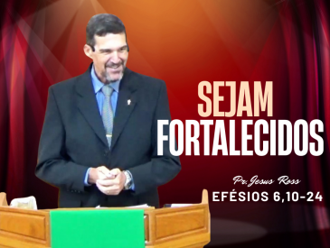 SEJAM FORTALECIDOS - PR. JESUS ROSS