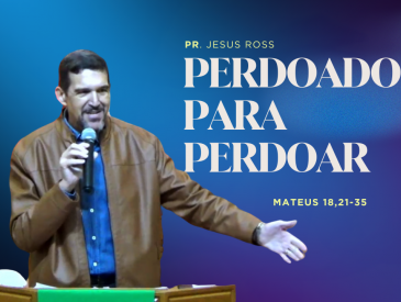 PERDOADOS  PARA  PERDOAR - PR. JESUS ROSS